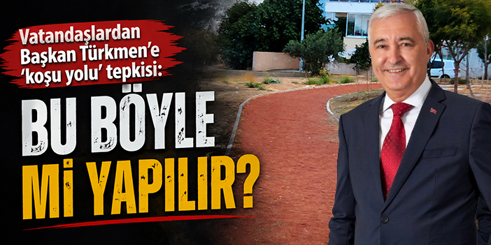 Vatandaşlardan Başkan Türkmen'e 'koşu yolu' tepkisi: Bu böyle mi yapılır?