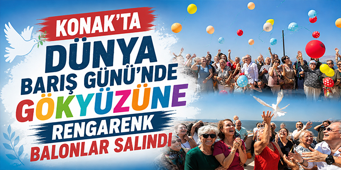 Konak’ta Dünya Barış Günü’nde gökyüzüne rengarenk balonlar salındı