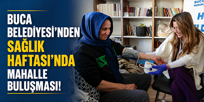 Buca Belediyesi’nden Sağlık Haftası’nda mahalle buluşması!