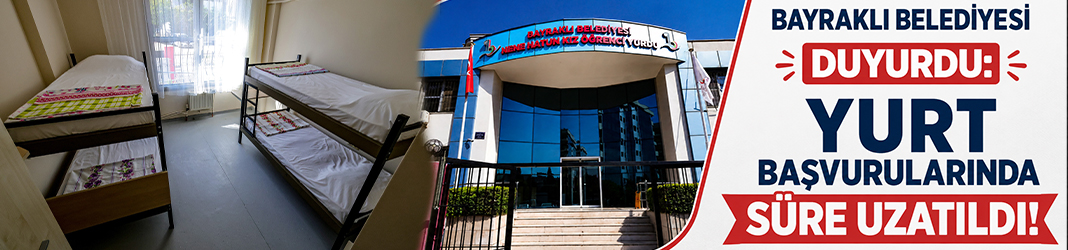 Bayraklı Belediyesi duyurdu: Yurt başvurularında süre uzatıldı!