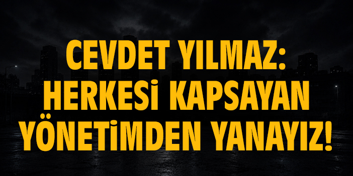 Cevdet Yılmaz: Herkesi kapsayan yönetimden yanayız!