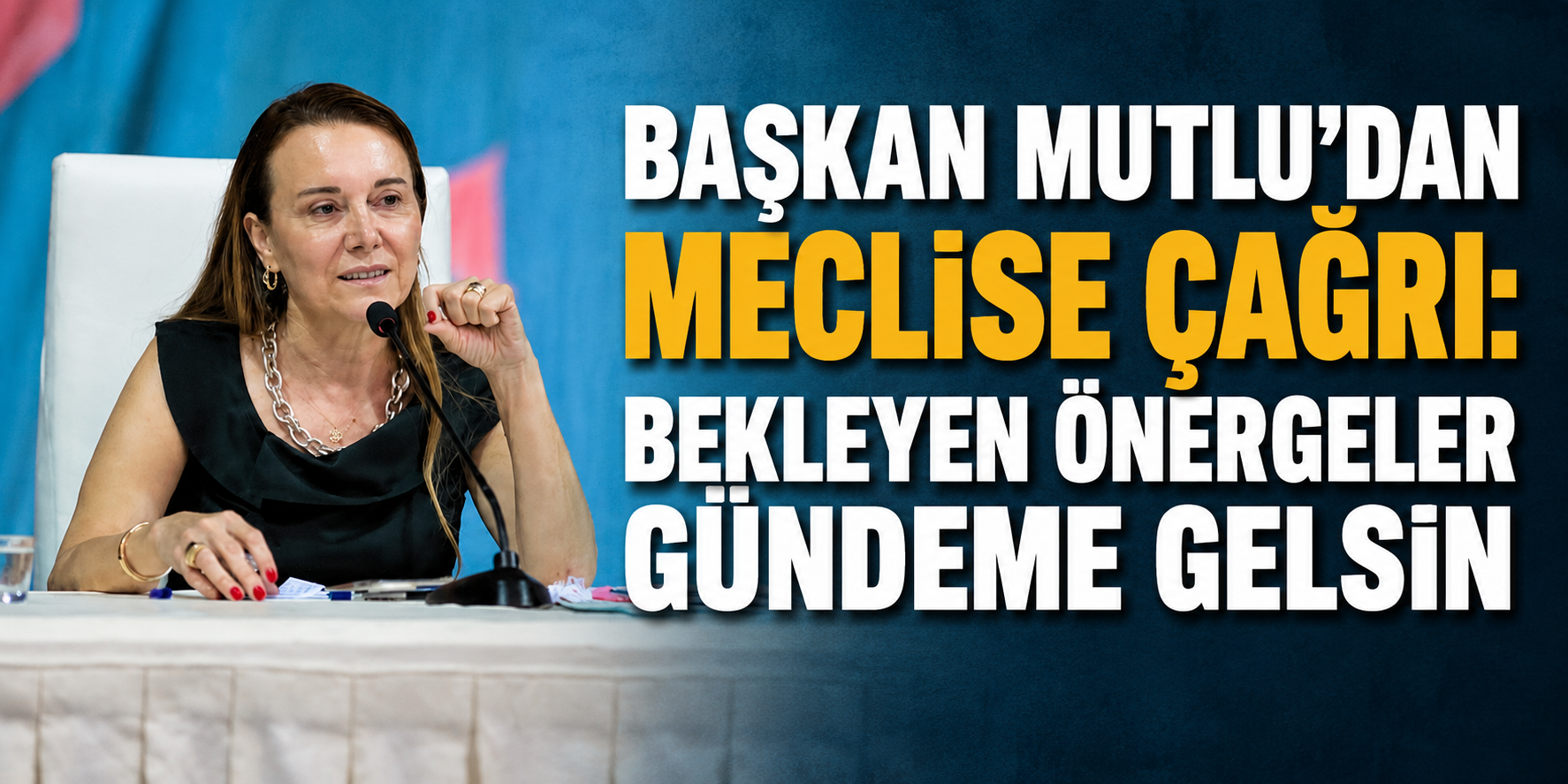 Başkan Mutlu’dan meclise çağrı: Bekleyen önergeler gündeme gelsin