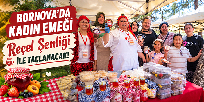 Bornova’da kadın emeği Reçel Şenliği ile taçlanacak!