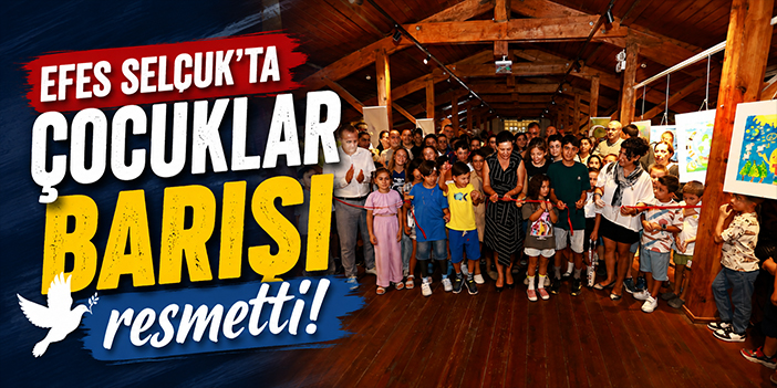 Efes Selçuk’ta çocuklar barışı resmetti!