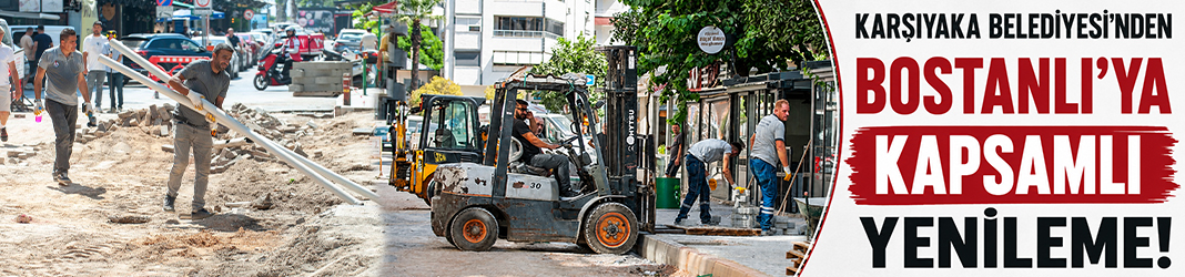 Karşıyaka Belediyesi’nden Bostanlı’ya kapsamlı yenileme!