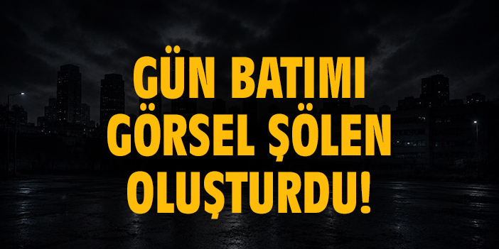 Gün batımı görsel şölen oluşturdu!