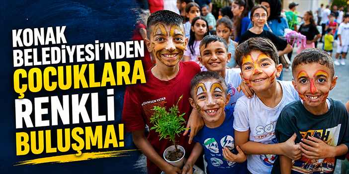 Konak Belediyesi’nden çocuklara renkli buluşma!