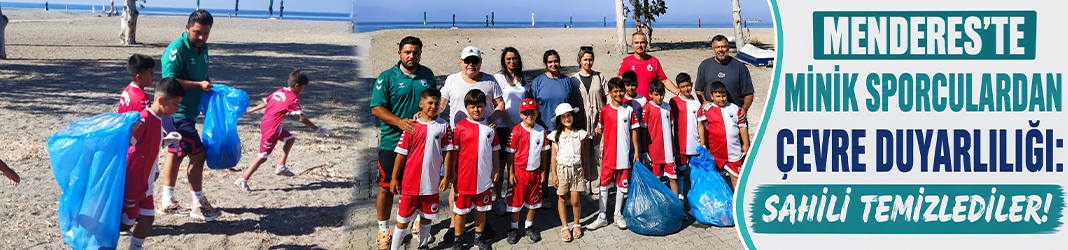 Menderes’te minik sporculardan çevre duyarlılığı: Sahili temizlediler!