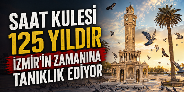 Saat Kulesi 125 yıldır İzmir’in zamanına tanıklık ediyor