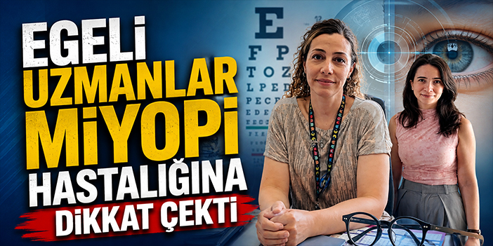 Egeli uzmanlar miyopi hastalığına dikkat çekti