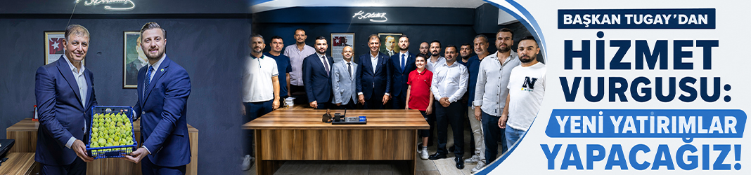 Başkan Tugay'dan hizmet vurgusu: Yeni yatırımlar yapacağız!