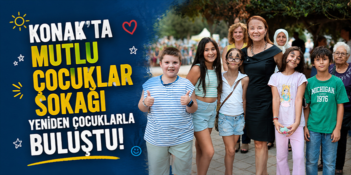Konak’ta Mutlu Çocuklar Sokağı yeniden çocuklarla buluştu!