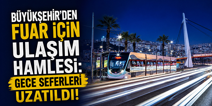 Büyükşehir’den fuar için ulaşım hamlesi: Gece seferleri uzatıldı!
