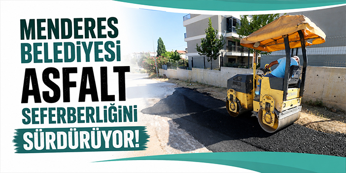 Menderes Belediyesi asfalt seferberliğini sürdürüyor!