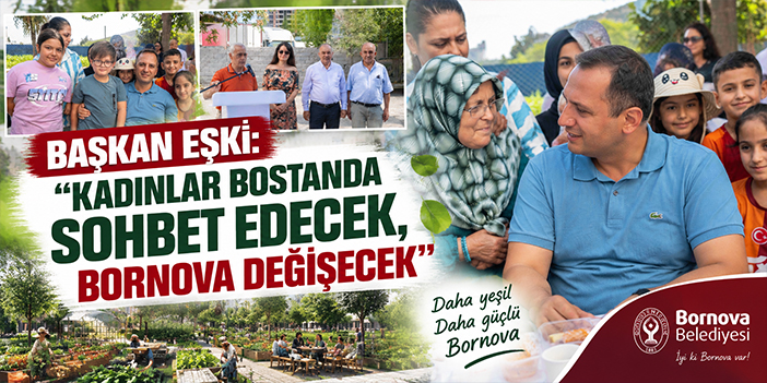 Başkan Eşki: “Kadınlar bostanda sohbet edecek, Bornova değişecek”