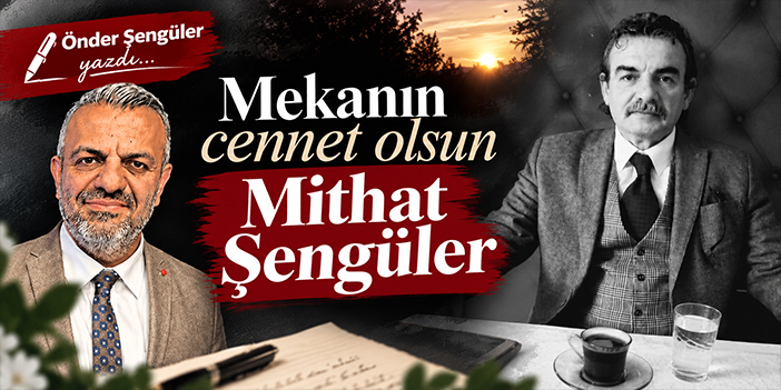 Mekanın cennet olsun Mithat Şengüler