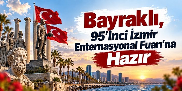 Bayraklı, 95’İnci İzmir Enternasyonal Fuarı’na Hazır