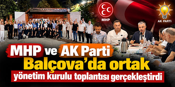 MHP ve AK Parti Balçova’da ortak yönetim kurulu toplantısı gerçekleştirdi