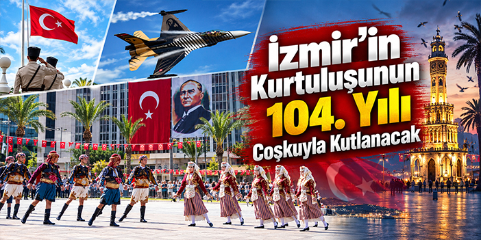 İzmir’in Kurtuluşunun 104. Yılı Coşkuyla Kutlanacak
