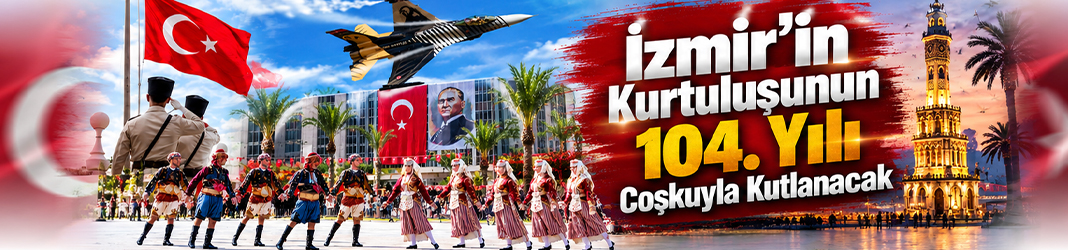 İzmir’in Kurtuluşunun 104. Yılı Coşkuyla Kutlanacak