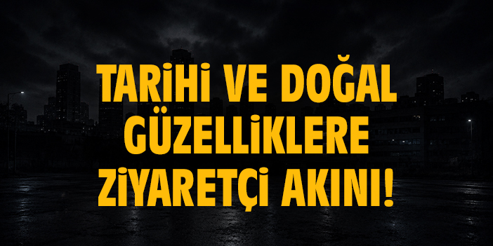 Tarihi ve doğal güzelliklere ziyaretçi akını!