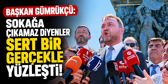 Başkan Gümrükçü: Sokağa çıkamaz diyenler sert bir gerçekle yüzleşti!