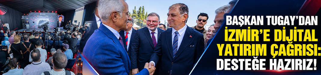 Başkan Tugay’dan İzmir’e dijital yatırım çağrısı: Desteğe hazırız!