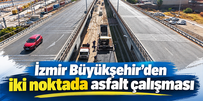 İzmir Büyükşehir’den iki noktada asfalt çalışması