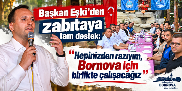 Başkan Eşki’den zabıtaya tam destek:  “Hepinizden razıyım, Bornova için birlikte çalışacağız”