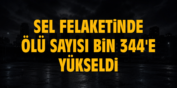 Sel felaketinde ölü sayısı bin 344'e yükseldi