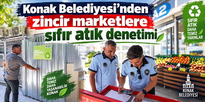Konak Belediyesi’nden zincir marketlere sıfır atık denetimi
