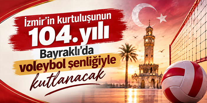 İzmir’in kurtuluşunun 104. yılı Bayraklı’da voleybol şenliğiyle kutlanacak
