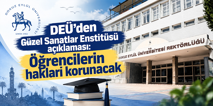 DEÜ’den Güzel Sanatlar Enstitüsü açıklaması: Öğrencilerin hakları korunacak