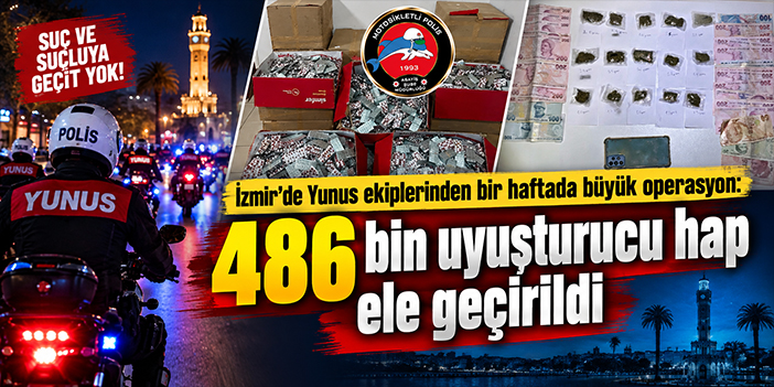 İzmir’de Yunus ekiplerinden bir haftada büyük operasyon: 486 bin uyuşturucu hap ele geçirildi