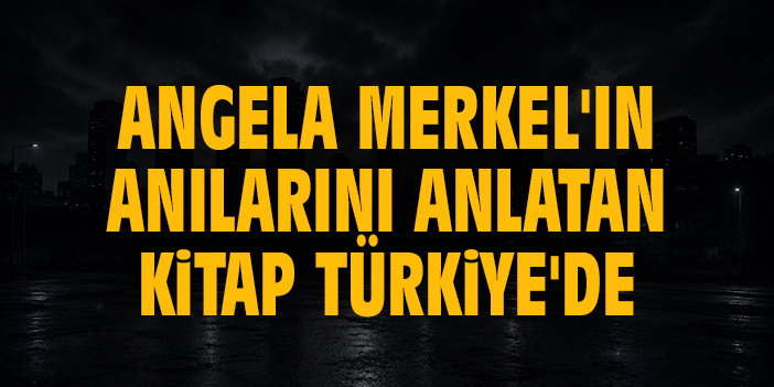 Angela Merkel'in anılarını anlatan kitap Türkiye'de
