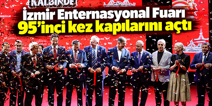 İzmir Enternasyonal Fuarı 95’inci kez kapılarını açtı