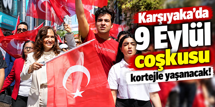 Karşıyaka’da 9 Eylül coşkusu kortejle yaşanacak!