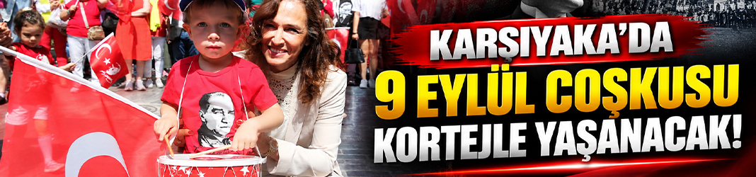 Karşıyaka’da 9 Eylül coşkusu kortejle yaşanacak!
