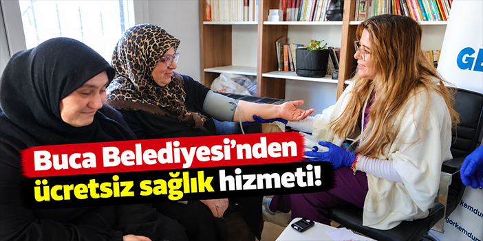 Buca Belediyesi’nden ücretsiz sağlık hizmeti!