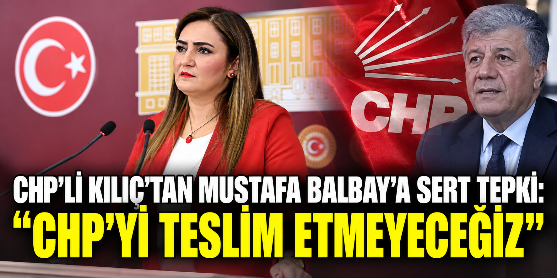 CHP’li Kılıç’tan Mustafa Balbay’a sert tepki: “CHP’yi teslim etmeyeceğiz”