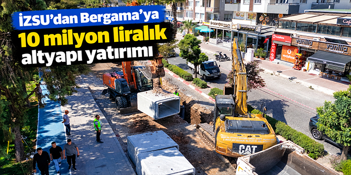 İZSU’dan Bergama'ya 10 milyon liralık altyapı yatırımı