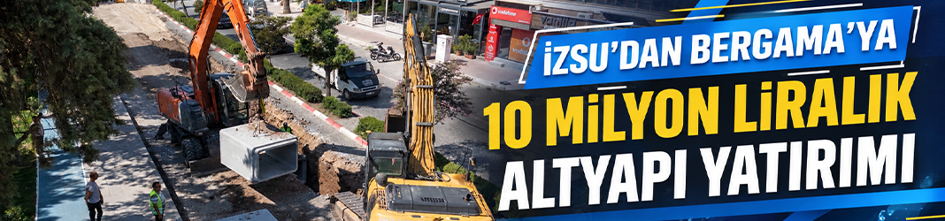 İZSU’dan Bergama'ya 10 milyon liralık altyapı yatırımı