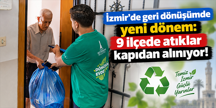 İzmir’de geri dönüşümde yeni dönem: 9 ilçede atıklar kapıdan alınıyor!