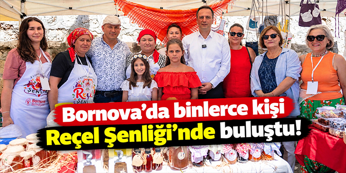 Bornova’da binlerce kişi Reçel Şenliği’nde buluştu!