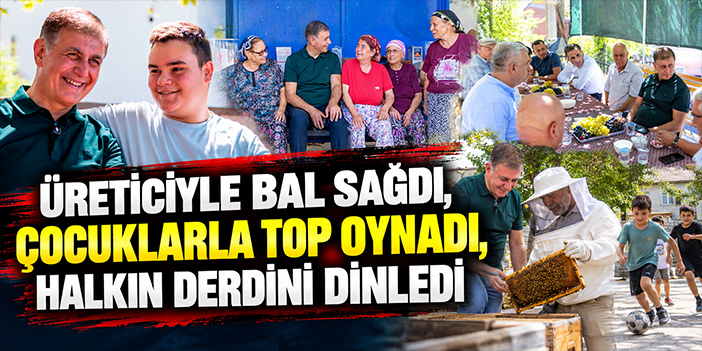 Üreticiyle bal sağdı, çocuklarla top oynadı, halkın derdini dinledi