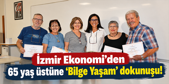 İzmir Ekonomi’den 65 yaş üstüne ‘Bilge Yaşam’ dokunuşu!
