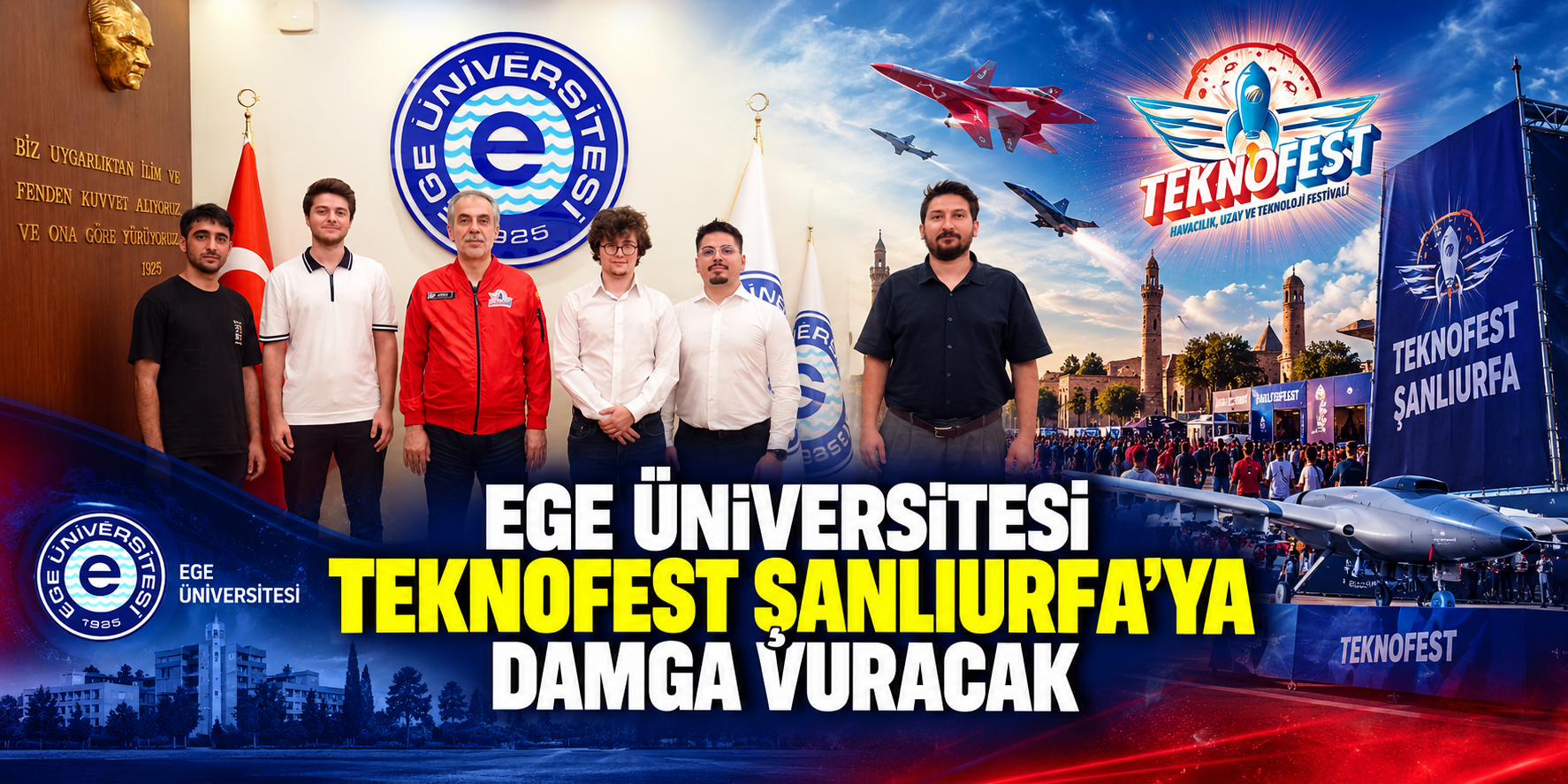 Ege Üniversitesi TEKNOFEST Şanlıurfa’ya damga vuracak