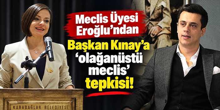 Meclis Üyesi Eroğlu’ndan Başkan Kınay’a 'olağanüstü meclis' tepkisi!