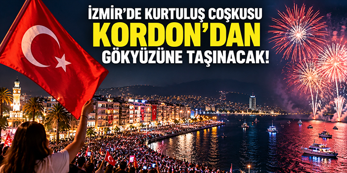 İzmir’de kurtuluş coşkusu Kordon’dan gökyüzüne taşınacak!