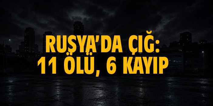 Rusya’da çığ: 11 ölü, 6 kayıp
